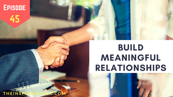Build Meaningful relationships